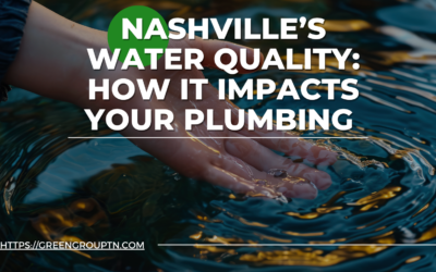 Nashville’s Water Quality: How It Impacts Your Plumbing