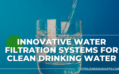 Innovative Water Filtration Systems for Clean Drinking Water: A Guide to a Healthier Home