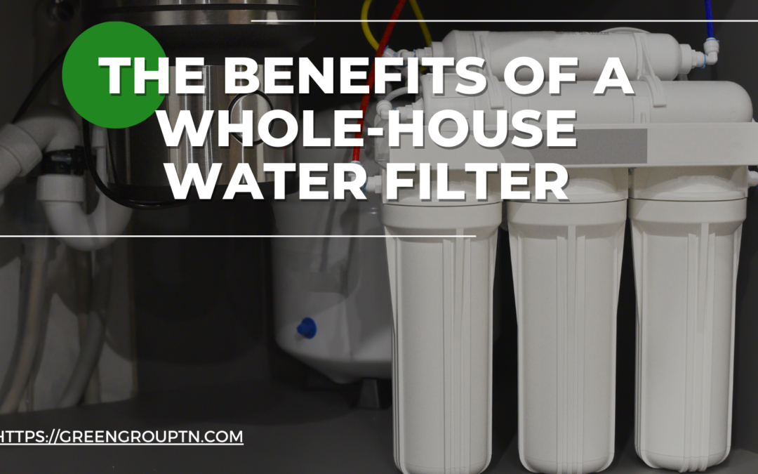 The Benefits of a Whole-House Water Filter for Your Nashville Home