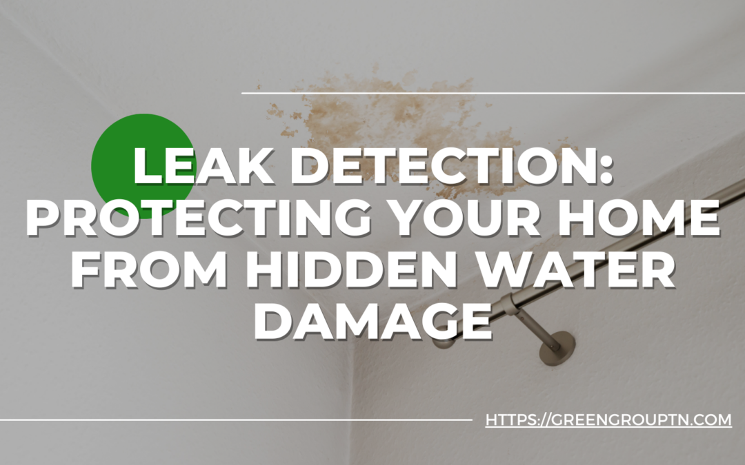 Leak Detection: Protecting Your Home from Hidden Water Damage