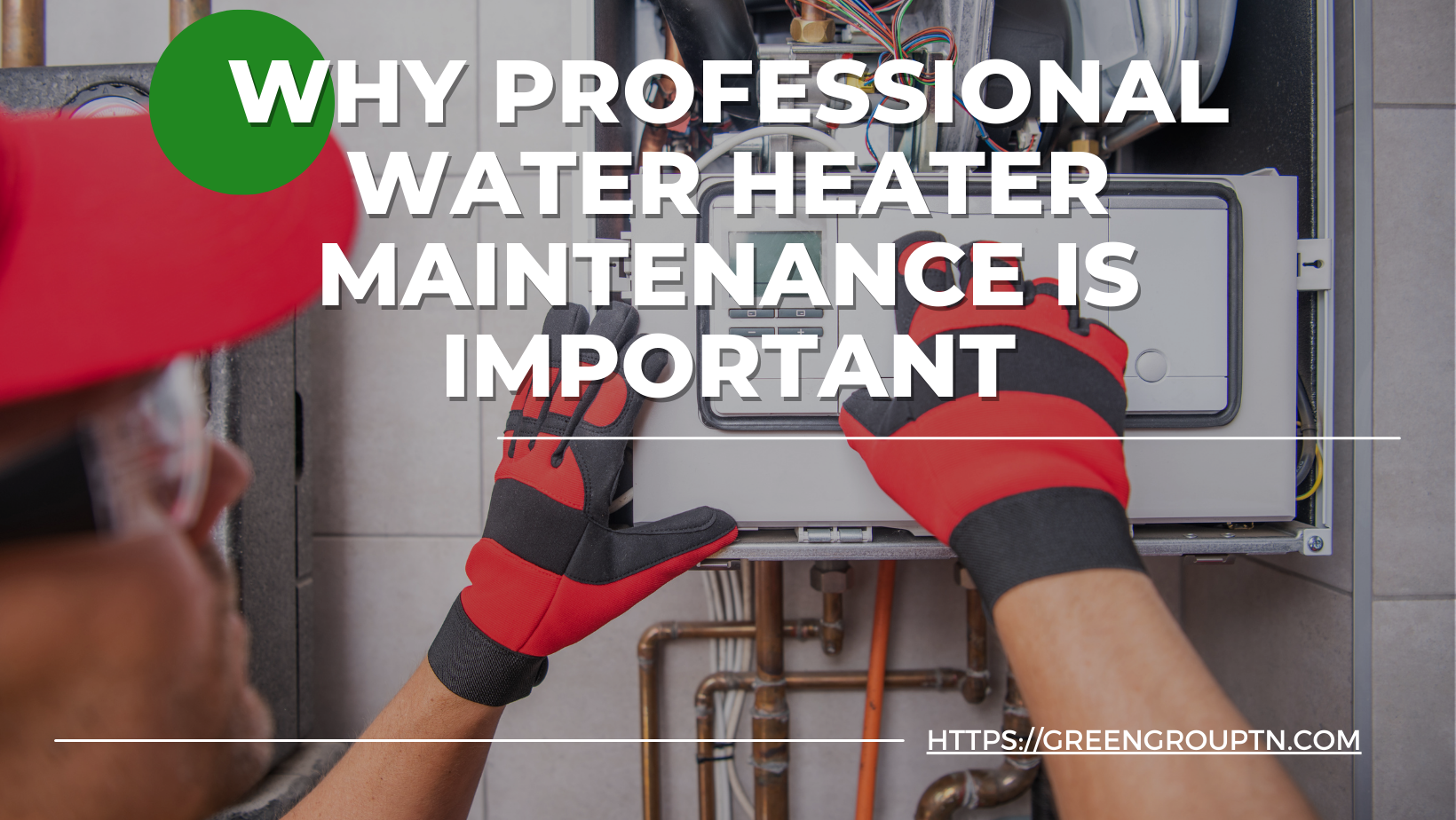 Why Professional Water Heater Maintenance is Important