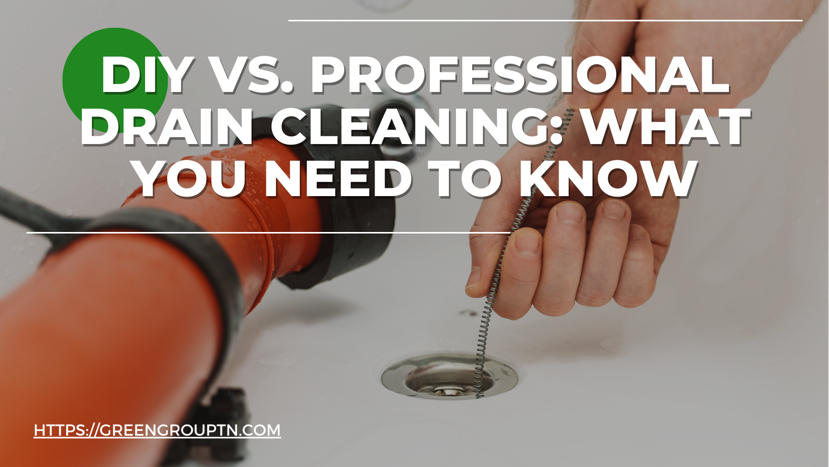 DIY vs. Professional Drain Cleaning_ What You Need to Know