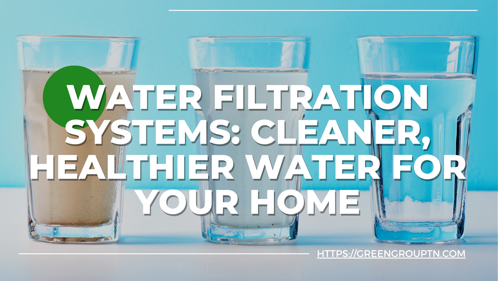 Water Filtration Systems_ Cleaner, Healthier Water for Your Home