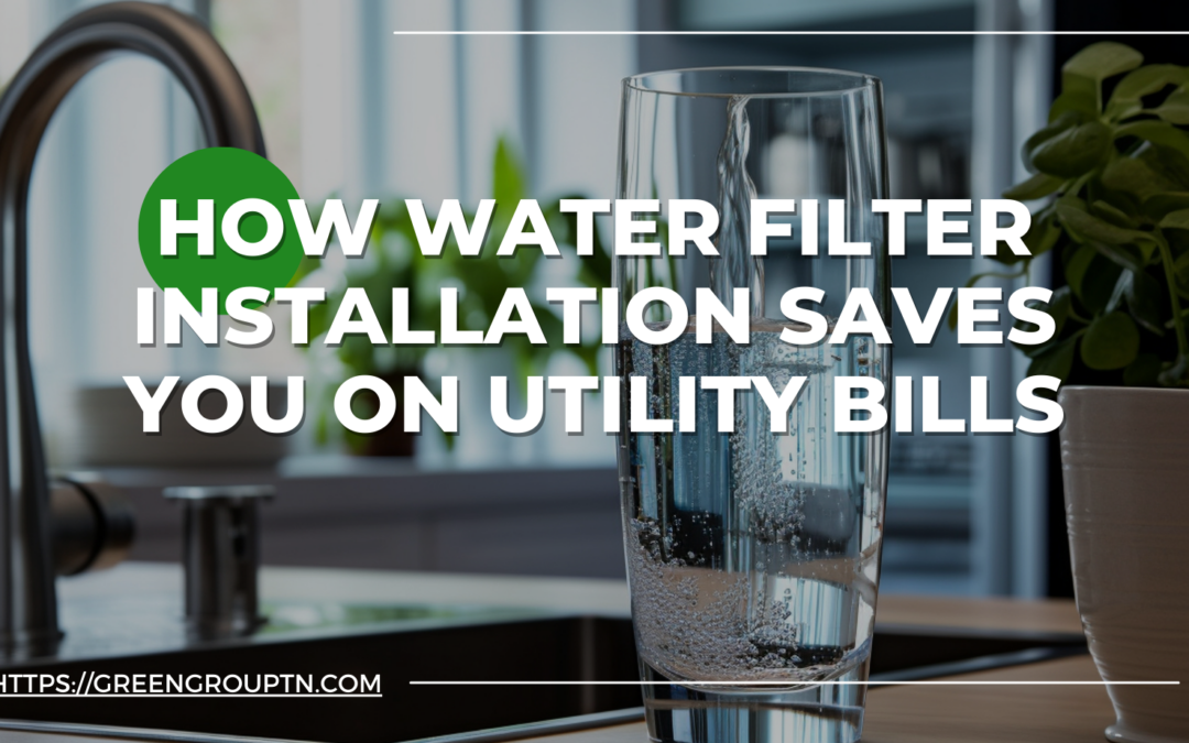 How Water Filter Installation Saves You on Utility Bills