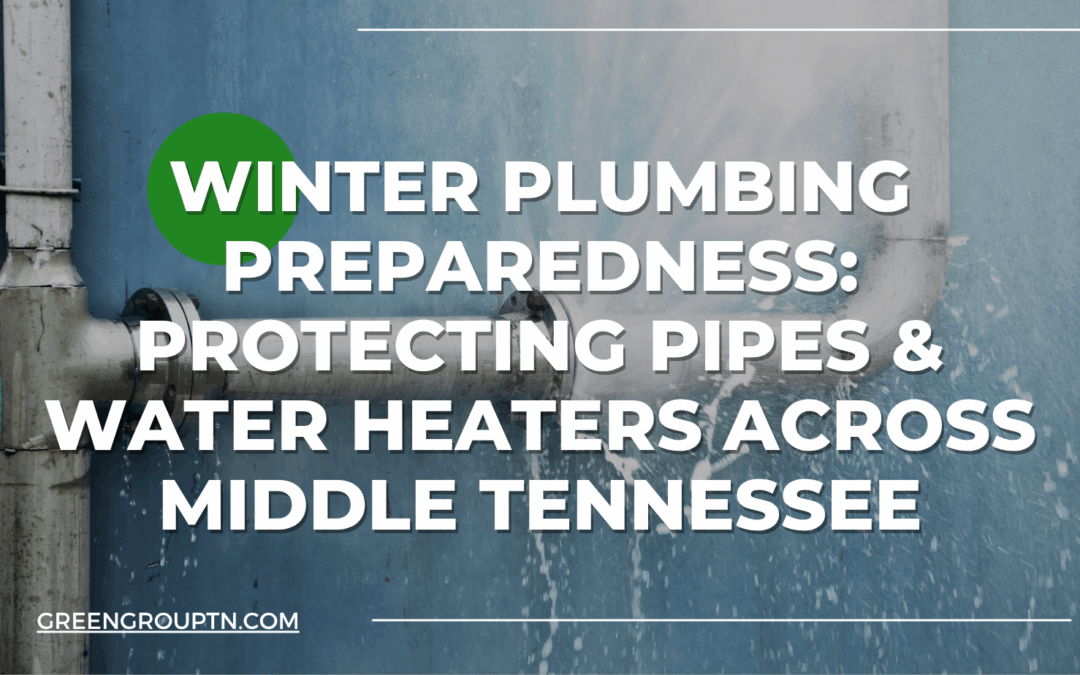 Winter Plumbing Preparedness: Protecting Pipes & Water Heaters Across Middle Tennessee