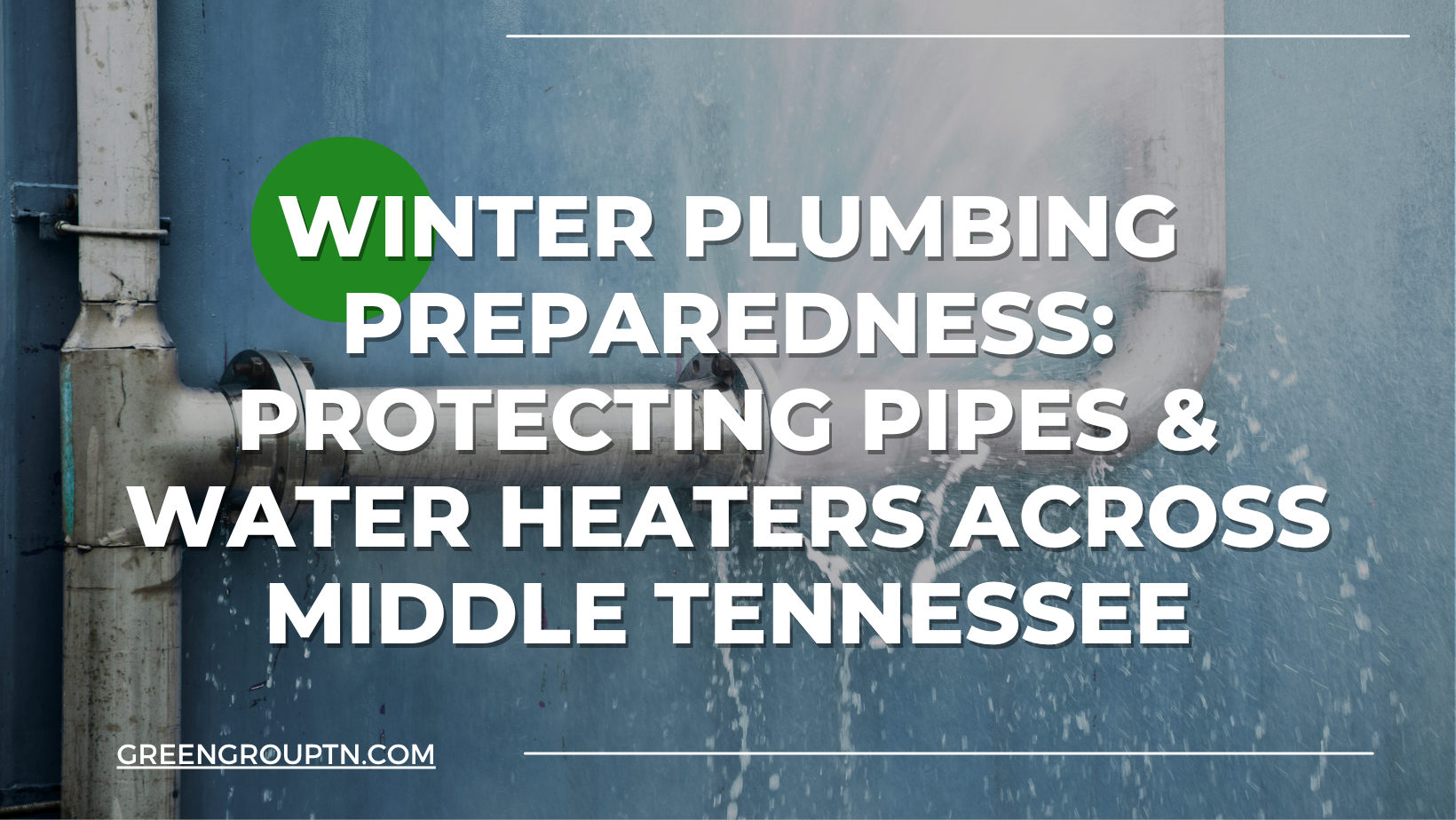 Frozen outdoor pipe bursting from cold weather in Tennessee. Tips for protecting pipes and water heaters during winter with Green Group TN plumbing services.