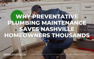 Why Preventative Plumbing Maintenance Saves Nashville Homeowners Thousands